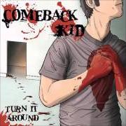 The lyrics DIE TONIGHT of COMEBACK KID is also present in the album Turn it around (2003)