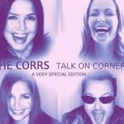 The lyrics WHAT CAN I DO of THE CORRS is also present in the album Talk on corners (special edition) (1998)