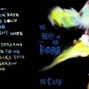 The lyrics THE BABY SCREAMS of THE CURE is also present in the album The head on the door (1985)