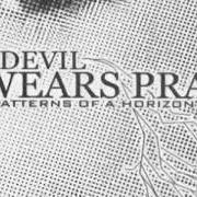 The lyrics THE ASCENT of THE DEVIL WEARS PRADA is also present in the album Patterns of a horizon (2005)