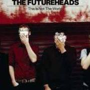 The lyrics HARD TO BEAR of THE FUTUREHEADS is also present in the album This is not the world (2008)
