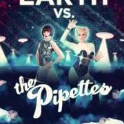 The lyrics FROM TODAY of THE PIPETTES is also present in the album Earth vs. the pipettes (2010)