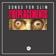 The lyrics BUSTED UP of THE REPLACEMENTS is also present in the album Songs for slim (2013)