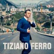 The lyrics IL CONFRONTO (FEAT. CARMEN CONSOLI) of TIZIANO FERRO is also present in the album Il mestiere della vita (2016)