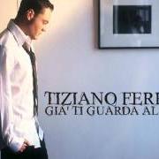 The lyrics ED ERO CONTENTISSIMO of TIZIANO FERRO is also present in the album Nessuno e' solo (2006)