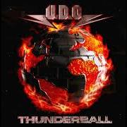 The lyrics THUNDERBALL of U.D.O. is also present in the album Thunderball (2004)