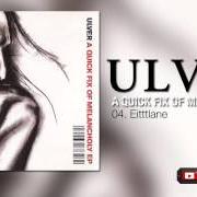The lyrics EITTTLANE of ULVER is also present in the album A quick fix of melancholy - ep (2003)