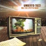 The lyrics SEI TU L'IMMENSO AMORE MIO of UMBERTO TOZZI is also present in the album Ma che spettacolo (2015)
