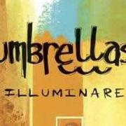 The lyrics IDLE AND WAITING of UMBRELLAS is also present in the album Illuminare (2006)