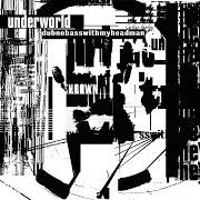 The lyrics TONGUE of UNDERWORLD is also present in the album Dubnobasswithmyheadman (1994)