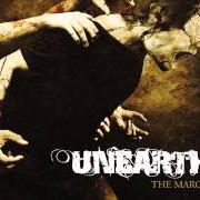 The lyrics THE MARCH of UNEARTH is also present in the album The march (2008)