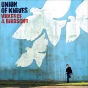 The lyrics EVEN MACHINES MAKE MISTAKES of UNION OF KNIVES is also present in the album Violence & birdsong (2006)