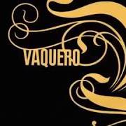 The lyrics SOMEBODY´S RUNNING THE SHOW of VAQUERO is also present in the album Vaquero (2005)