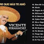 The lyrics EL HOMBRE QUE MÁS TE AMÓ of VICENTE FERNANDEZ is also present in the album El hombre que más te amó (2010)