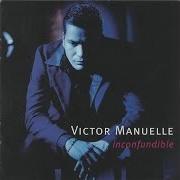The lyrics COMO QUISIERA DECIRTE of VICTOR MANUELLE is also present in the album Inconfundible (1999)