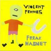 The lyrics POSITIVELY 4TH STREET of VIOLENT FEMMES is also present in the album Freak magnet (2000)