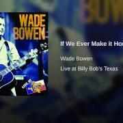 The lyrics YOU HAD ME AT MY BEST of WADE BOWEN is also present in the album If we ever make it home (2008)