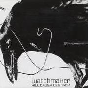 The lyrics THE DARKNESS OF MERE BEING of WATCHMAKER is also present in the album Kill.Crush.Destroy (2002)
