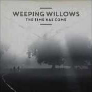 The lyrics THE TIME HAS COME of WEEPING WILLOWS is also present in the album The time has come (2014)