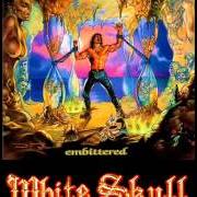 The lyrics EMBITTERED of WHITE SKULL is also present in the album Embittered (1997)