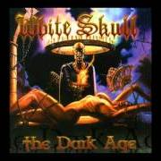 The lyrics THE DARK AGE of WHITE SKULL is also present in the album The dark age (2002)
