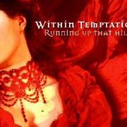 The lyrics RUNNING UP THAT HILL (LIVE VERSION) of WITHIN TEMPTATION is also present in the album Running up that hill (2003)