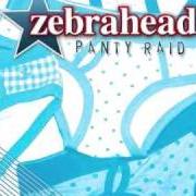 The lyrics WHO LET THE DOGS OUT of ZEBRAHEAD is also present in the album Panty raid (2009)
