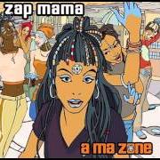The lyrics GISSIÉ of ZAP MAMA is also present in the album A ma zone (new release) (2003)