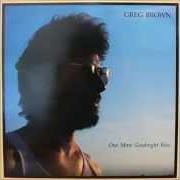 The lyrics IF I HAD KNOWN of GREG BROWN is also present in the album Down in there (1990)