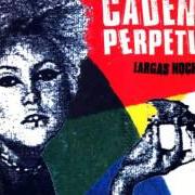 The lyrics NO QUISIERA QUERERTE of CADENA PERPETUA is also present in the album Largas noches (2000)