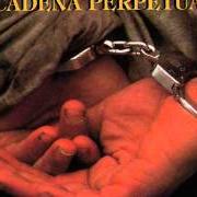The lyrics NO LO CAMBIARAN of CADENA PERPETUA is also present in the album Cadena perpetua (1995)