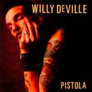 The lyrics YOU GOT THE WORLD IN YOUR HANDS of WILLY DEVILLE is also present in the album Pistola (2008)