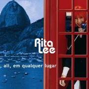 The lyrics AQUI, ALI, EM QUALQUER LUGAR (HERE, THERE AND EVERYWHERE) of RITA LEE is also present in the album Aqui, ali, em qualquer lugar (2001)