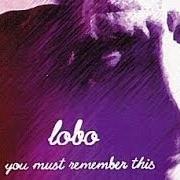 The lyrics FOREVER & EVER of LOBO is also present in the album You must remember this