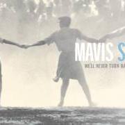 The lyrics WE'LL NEVER TURN BACK of MAVIS STAPLES is also present in the album We'll never turn back (2007)