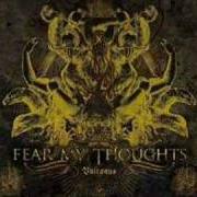 The lyrics STAMP OF CREDENCE of FEAR MY THOUGHTS is also present in the album Vulcanus (2007)