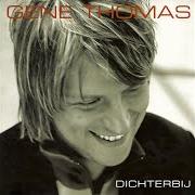 The lyrics WEES VAN MIJ of GENE THOMAS is also present in the album Dichterbij (2004)