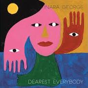 The lyrics TUSKER 4 of INARA GEORGE is also present in the album Dearest everybody (2018)