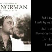 The lyrics NOW THAT YOU'RE GONE of BEBO NORMAN is also present in the album Between the dreaming and the coming true (2006)