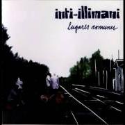The lyrics TÚ NO TE IRÁS (O VEN, MI AMOR, EN LA TARDE?) of INTI-ILLIMANI is also present in the album Lugares comunes (2002)