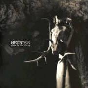 The lyrics FEAR AND SICKNESS of NEUROSIS is also present in the album Given to the rising (2007)
