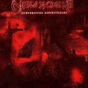 The lyrics EBRIA CONFESICN of NEUROSIS is also present in the album Subversivos espirituales