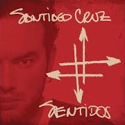The lyrics DONDE SE POSA LA SAL of SANTIAGO CRUZ is also present in the album Sentidos (2006)