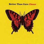 The lyrics JUAREZ of BETTER THAN EZRA is also present in the album Closer (2001)