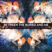 The lyrics AUGMENT OF REBIRTH of BETWEEN THE BURIED AND ME is also present in the album Parallax: hypersleep dialogues (2011)