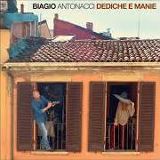 The lyrics UN BACIO LUNGO COME UNA CANZONE of BIAGIO ANTONACCI is also present in the album Dediche e manie (2017)