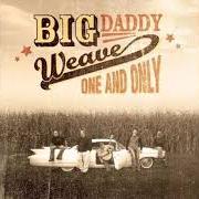 The lyrics ONE AND ONLY of BIG DADDY WEAVE is also present in the album One and only (2002)