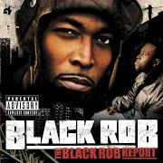 The lyrics B.L.A.C.K. of BLACK ROB is also present in the album Black rob report (2005)