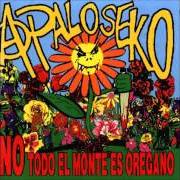 The lyrics MARIPOSILLAS of A PALO SEKO is also present in the album No todo el monte es oregano (1998)