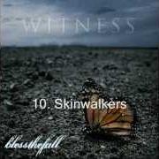 The lyrics HEY BABY, HERE'S THAT SONG YOU WANTED of BLESSTHEFALL is also present in the album Witness (2009)